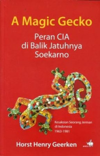 Image of A magic of Gecko: peran CIA di balik jatuhnya Soekarno