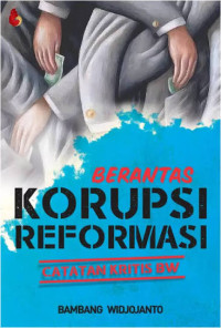 Image of Berantas korupsi reformasi: catatan kritis BW