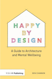 Happy by design: a guide to architecture and mental wellbeing