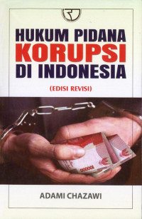 Hukum pidana korupsi di Indonesia edisi revisi