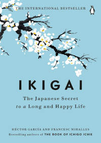 Ikigai ; rahasia hidup bahagia dan panjang umur orang jepang