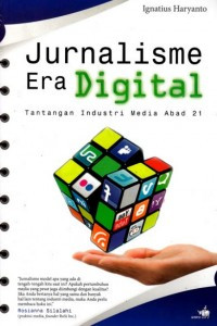 Jurnalisme era digital : tantangan industri media abad 21