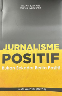Image of Jurnalisme posotif : bukan sekadar berita positif