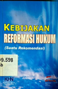 Image of Kebijakan reformasi hukum: suatu rekomendasi