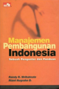 Manajemen pembangunan Indonesia: sebuah pengantar dan panduan
