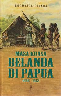 Image of Masa kuasa Belanda di Papua 1898-1962