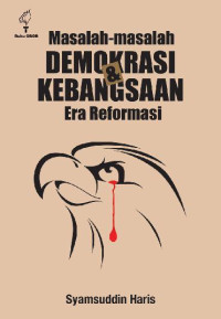 Masalah-masalah demokrasi & kebangsaan era reformasi