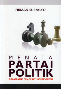 Menata partai politik dalam arus demokratisasi Indonesia