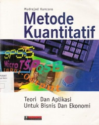 Metode kuantitatif : teori dan aplikasi untuk bisnis dan ekonomi