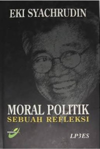 Image of Moral politik: sebuah refleksi Eki Syachrudin