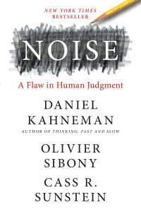 Noise : a flaw in human judgment