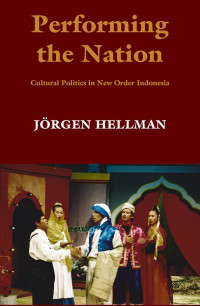 Performing the nation: cultural politics in new order Indonesia
