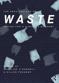 The architecture of waste: design for A circular economy